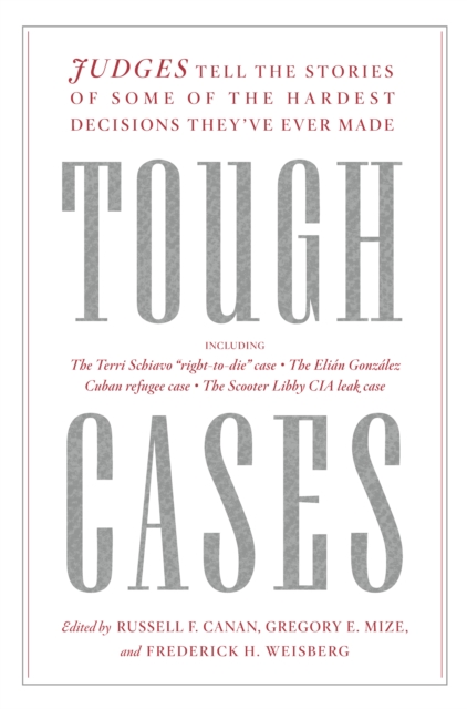 Tough Cases : Judges Tell the Stories of Some of the Hardest Decisions They've Ever Made