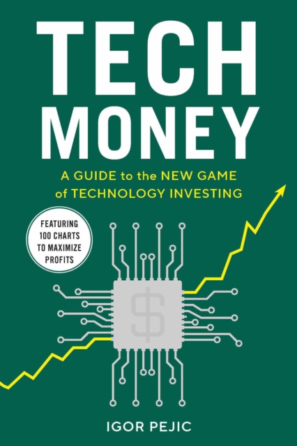 Tech Money : A Guide to the New Game of Technology Investing
