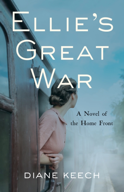 Ellie's Great War : A Novel of the Home Front