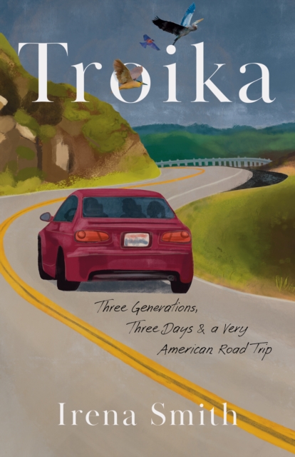 Troika : Three Generations, Three Days, and a Very American Road Trip ...