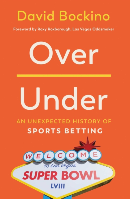 Over/Under : An Unexpected History of Sports Betting