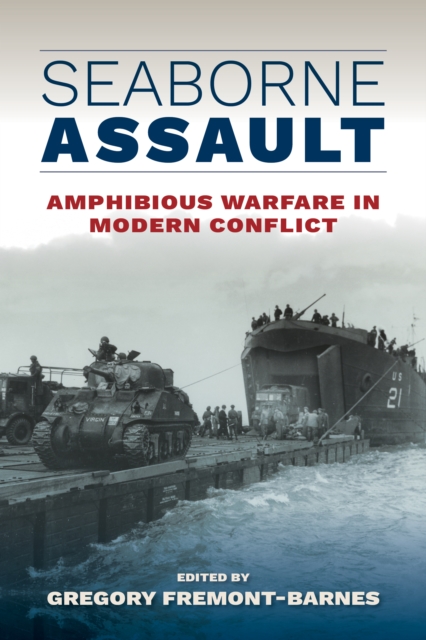 Seaborne Assault : Amphibious Warfare in Modern Conflict