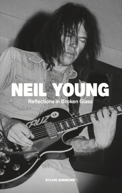 Neil Young : Reflections in Broken Glass (Updated and Revised)
